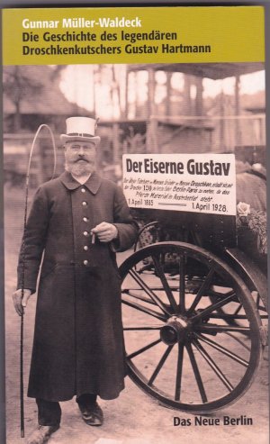 Der Eiserne Gustav - die Geschichte des legendären Droschkenkutschers Gustav Hartmann (ISBN 3880071543)