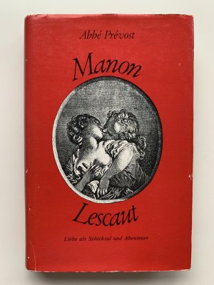 Die Abenteuer der Manon Lescaut und des Chevalier des Grieux  / Liebe als Schicksal und Abenteuer