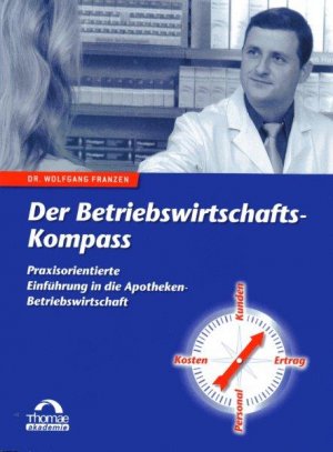 Der Betriebswirtschafts-Kompass. Praxisorientierte Einführung in die Apotheken-Betriebswirtschaft