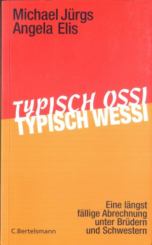 Typisch Ossi, typisch Wessi - Eine längst fällige Abrechnung unter Brüdern und Schwestern