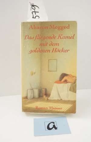 gebrauchtes Buch – Aharon Megged – Das fliegende Kamel mit dem goldenen Höcker. Roman. gebrauchtes Buch – Aharon Megged – Das fliegende Kamel mit dem goldenen Höcker. Roman.