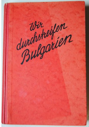 antiquarisches Buch – Hans Huffzky – WIR DURCHSTREIFEN BULGARIEN