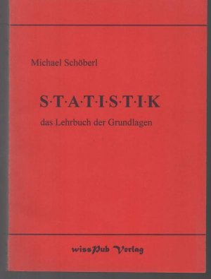 b1464 Statistik : das Lehrbuch der Grundlagen von: Schöberl, Michael. 510 S, Dollern : WissPub-Verl. 1999