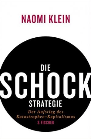 Die Schock-Strategie - Der Aufstieg des Katastrophen-Kapitalismus