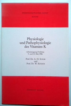 Physiologie und Pathophysiologie des Vitamin K - Arbeitstagung Freiburg 9. und 10. Mai 1986