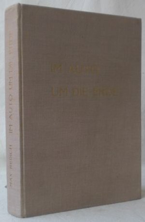 Im Auto um die Erde. Dritte Auflage - die vorliegende Ausgabe dieser Beschreibung der Auto-Weltreise von Max Reisch und Helmuth Hahmann (Österreichische […]