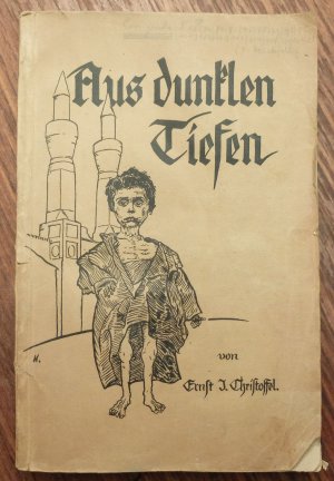 Aus dunklen Tiefen. Erlebnisse eines deutschen Missionars in türkisch Kurdistan während der Kriegsjahre 1916-1918.