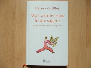 gebrauchtes Buch – Heiner Geißler – Was würde Jesus heute sagen? - Die politische Botschaft des Evangeliums