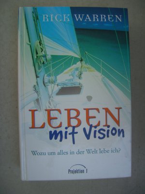 gebrauchtes Buch – Rick Warren – Leben mit Vision - Wozu um alles in der Welt lebe ich ?