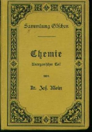 b0642 Dr. Jos. Klein Chemie, Anorganische Teil./ G. J. Gösche`sche Verlagsbuchhandlung. Leipzig 1904. Olwd. 175 Seiten. Sammlung Göschen