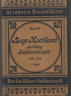 gebrauchtes Buch – b0776 Bayrisches Hochland, Salzburg, Salzkammergut./ Griebens Reiseführer Band 66. Albert Goldschmidt. Berlin. 1913. Praktischer Reiseführer. Mit 12 (v. 13) Karten. (ohne Plan von München). 28 Auflage (Neu bearbeitete), 280 Seiten + 12 Seiten Werbeanhang, Orig. Kartoneinband