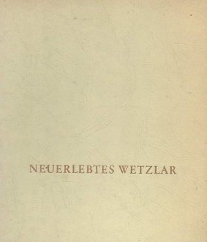 b0886 Neuerlebtes Wetzlar. 16,Seiten Text + 64 Tafeln mit s/w Fotos. Wetzlar: Wetzlarer Verlagsdruckerei () 1960