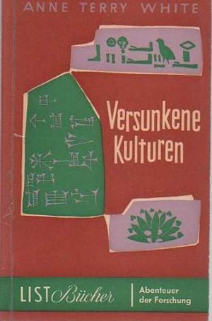 b0938 White, Anne Terry - Versunkene Kulturen./ Paul List. Paperback. München. 1958. Das romantische Abenteuer der Archäologie. Mit Abbildungen. 184 S.