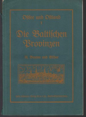 b1000 Die baltischen Provinzen. (= Ostsee und Ostland.) Band 3. Bauten und Bilder. von: Grautoff, Otto (Herausgeber). XIX + 118 Seiten. OriginalKartonage. Berlin-Charlottenburg : F. Lehmann 1916