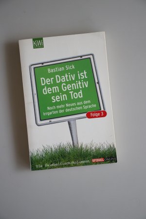 gebrauchtes Buch – Bastian Sick – Der Dativ ist dem Genitiv sein Tod - Folge 3 - Noch mehr Neues aus dem Irrgarten der deutschen Sprache