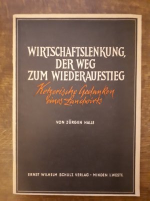 Wirtschaftslenkung, der Weg zum Wiederaufstieg   (Ketzerische Gedanken eines Landwirtes)