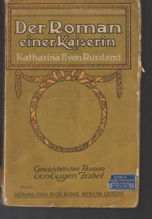 b1345 Zabel. Eugen Katharina II. Der Roman einer Kaiserin./ Katharina II. von Russland. Verlag von Rich.Bong Berlin 1911 1bis8. Tsd., Okart. (stark beschädigt) 328 Seiten mit Tafeln.