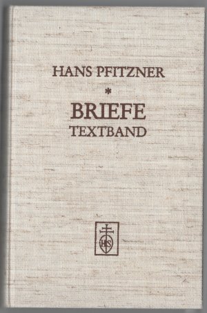 Hans Pfitzner. Briefe. Erster Band: Textband