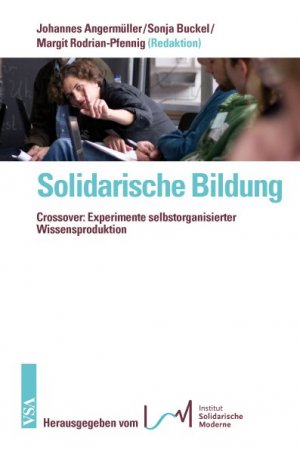 Solidarische Bildung - Crossover: Experimente selbstorganisierter Wissensproduktion