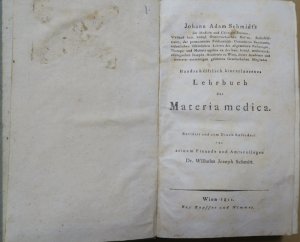 Schmidt, Johann Adam. Handschriftlich hinterlassenes Lehrbuch der Materia medica. Revidirt und zum Druck befördet von seinem Freunde und Amtscollegen […]