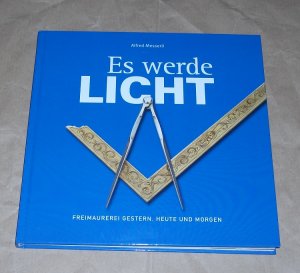 Es werde Licht., Freimaurerei gestern, heute und morgen.