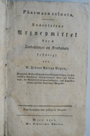 Vogler, Johann Philipp. Pharmaca selecta. Auserlesene Arzneymittel durch Beobachtungen am Krankenbette bestätigt. Neue vermehrte und verbesserte Auflage […]