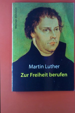 Martin Luther. Zur Freiheit berufen.