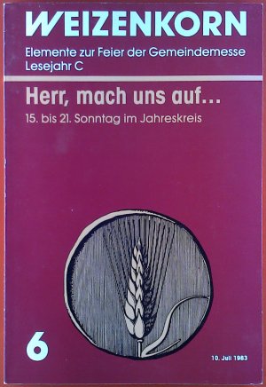 WEIZENKORN. Elemente zur Feier der Gemeindekasse Lesejahr C. Herr, mach uns auf... 15. bis 21. Sonntag im Jahreskreis. 6.