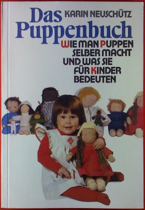 gebrauchtes Buch – Karin Neuschütz – Das Puppenbuch. Wie man Puppen selber macht und was sie für Kinder bedeuten.