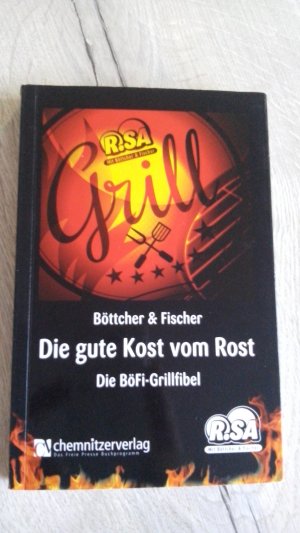 gebrauchtes Buch – Böttcher, Thomas; Fischer, Uwe; Klinger, Frank – Die gute Kost vom Rost - Die BöFi-Grillfibel