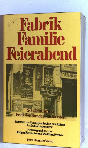 Fabrik Familie Feierabend. Beiträge zur Sozialgeschichte des Alltags im Industriezeitalter.
