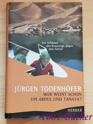 gebrauchtes Buch – Jürgen Todenhöfer – Wer weint schon um Abdul und Tanaya? ~ Die Irrtümer des Kreuzzugs gegen den Terror