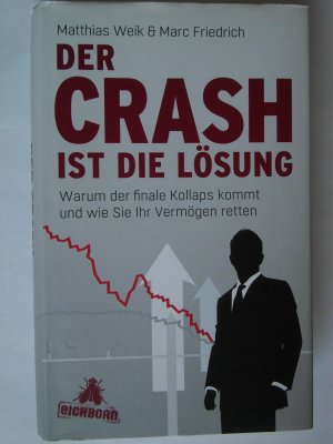 gebrauchtes Buch – Weik, Matthias; Friedrich – Der Crash ist die Lösung - Warum der finale Kollaps kommt und wie Sie Ihr Vermögen retten