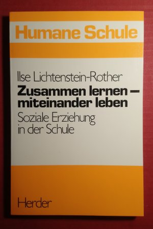 Zusammen lernen - miteinander leben. Soziale Erziehung in der Schule