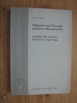 Diagnose und Therapie primärer Hirntumoren : Leitfaden für Patienten und deren Angehörige