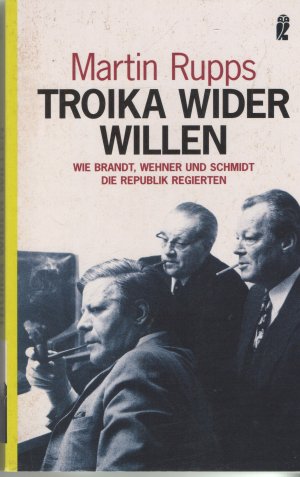 gebrauchtes Buch – Martin Rupps – Troika wider Willen. Wie Brandt, Wehner und Schmidt die Republik regierten.