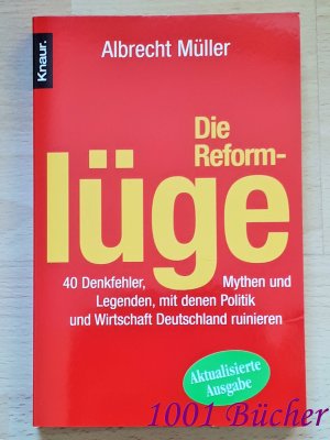 gebrauchtes Buch – Albrecht Müller – Die Reformlüge ~ 40 Denkfehler, Mythen und Legenden, mit denen Politik und Wirtschaft Deutschland ruinieren ~ Aktualisierte Ausgabe