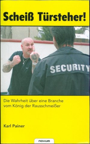 Scheiß Türsteher! Die Wahrheit über eine Branche vom König der Rausschmeißer