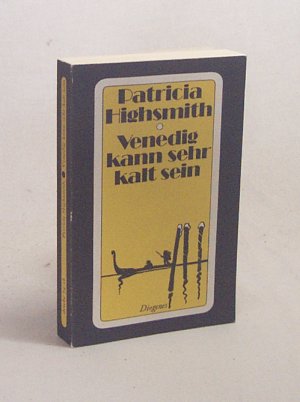 gebrauchtes Buch – Patricia Highsmith – Venedig kann sehr kalt sein : Roman / Patricia Highsmith. Aus d. Amerikan. von Anne Uhde