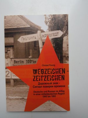 gebrauchtes Buch – Christel Panzig – Wegzeichen-Zeitzeichen. Deutsche und Russen im Alltag in einer mitteldeutschen Region. 1945 bis 1993  (WITTENBERG)