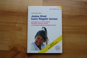 gebrauchtes Buch – Annette Kast-Zahn – Jedes Kind kann Regeln lernen - Vom Baby bis zum Schulkind: Wie Eltern Grenzen setzen und Verhaltensregeln vermitteln können. Das Buch des positiven Lenkens