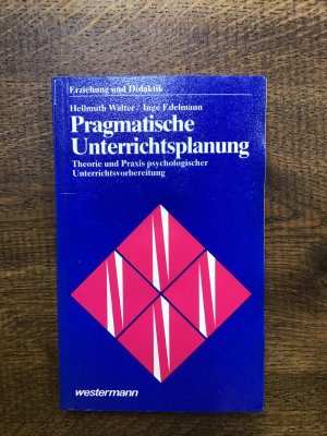 Pragmatische Unterrichtsplanung - Theorie und Praxis psychologischer Unterrichtsvorbereitung