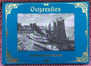 Ostpreußen in alten Ansichtskarten • Erinnerungen werden wach, die wir längst vergessen glaubten, das ganze vielgestaltige, schöne Ostpreußen