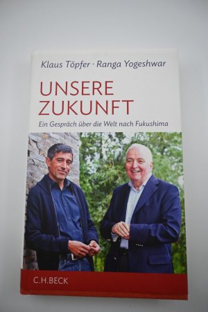 gebrauchtes Buch – Töpfer, Klaus; Yogeshwar, Ranga – Unsere Zukunft - Ein Gespräch über die Welt nach Fukushima