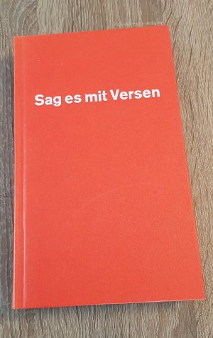 Sag es mit Versen - 850 Glückwunsch-Verse und andere Reime zu allen passenden und unpassenden Gelegenheiten und Verlegenheiten