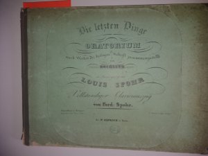 Die letzten Dinge. Oratorium von Rochlitz. Vollständiger Clavierauszug von Ferd, Spohr.