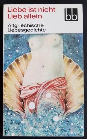 gebrauchtes Buch – Homer, Mimnermos, Alkman – Liebe ist nicht Liebe allein - Altgriechische Liebesgedichte.