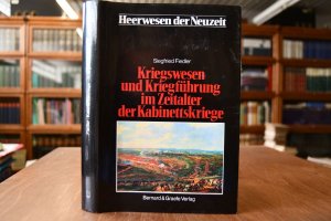 Kriegswesen und Kriegführung im Zeitalter der Kabinettskriege Heerwesen der Neuzeit Abteilung II Das Zeitalter der Kabinettskriege Band 2