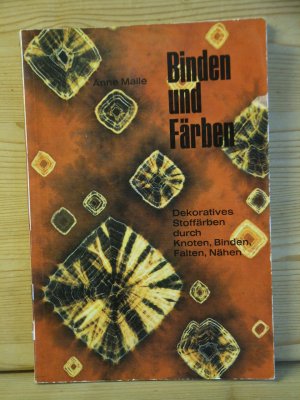 "Binden und Färben" Dekoratives Stoffärben durch Knoten, Binden, Falten und Nähen