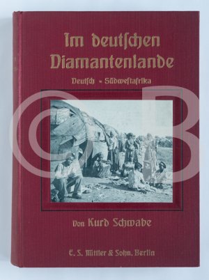 Im deutschen Diamantenlande - Deutsch Südwestafrika von der Errichtung der deutschen Herrschaft bis zur Gegenwart 1884 - 1910